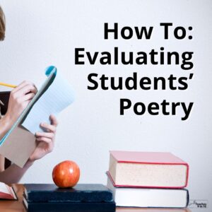 How To: Evaluating Students' Poetry