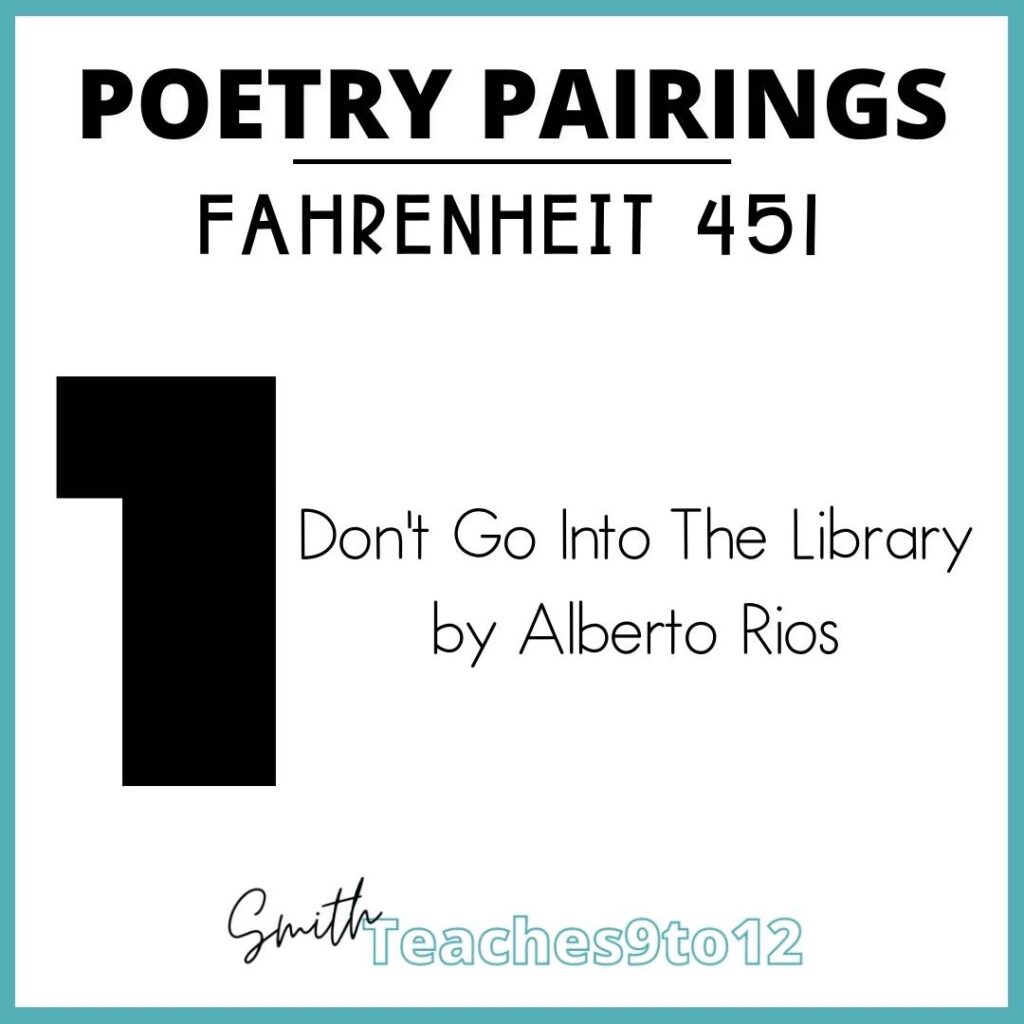 Option 1 for poetry pairings for Fahrenheit 451 is Don't Go Into the Library by Alberto Rios.